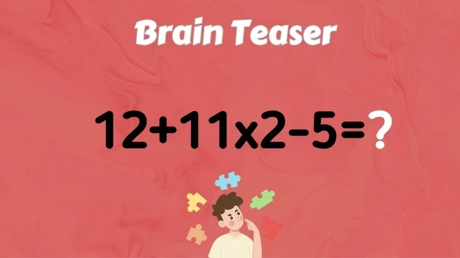 Brain Teaser: Can You Solve 12+11x2-5=?