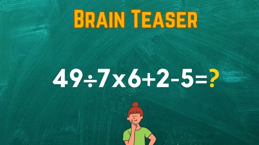 Brain Teaser Math IQ Test: Solve 49÷7x6+2-5