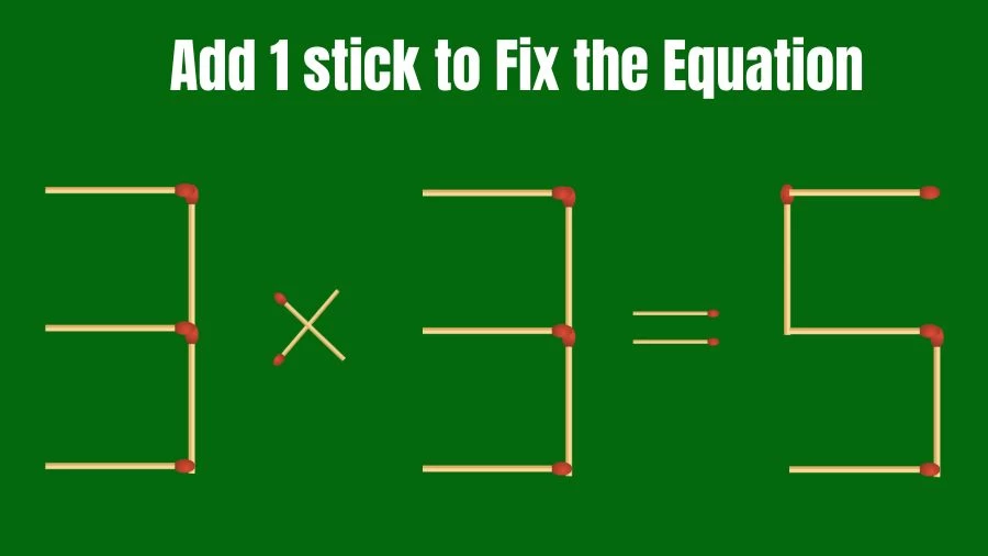 Matchstick Riddle: 3x3=5 Fix The Equation By Adding 1 Stick