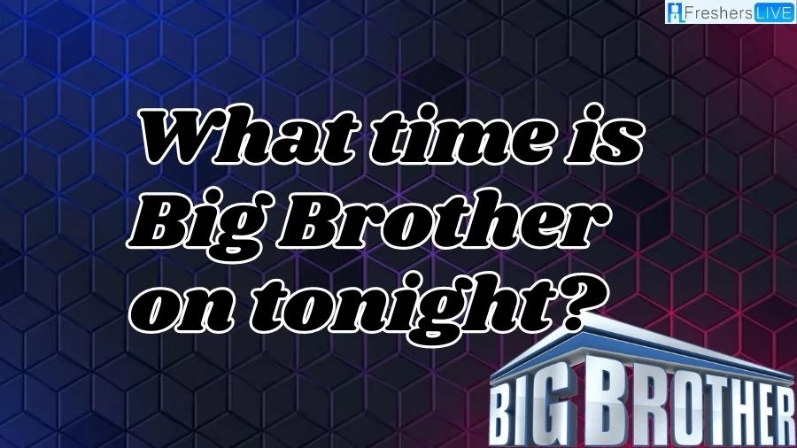 What Time is Big Brother on Tonight? How to Watch Big Brother?