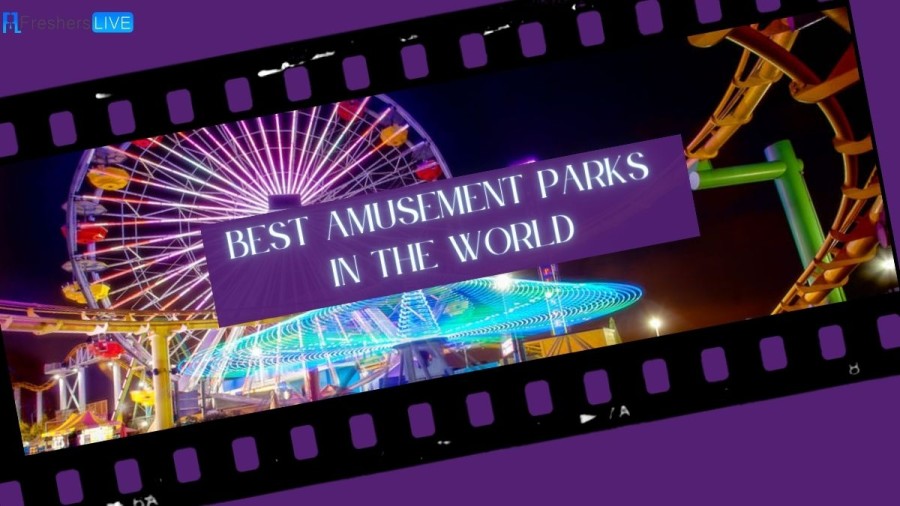 Best Amusement Parks in the World 2023 that are Worth Visiting