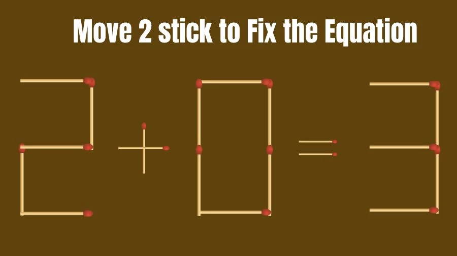 Brain Teaser: 2+0=3 Fix The Equation in just 2 moves
