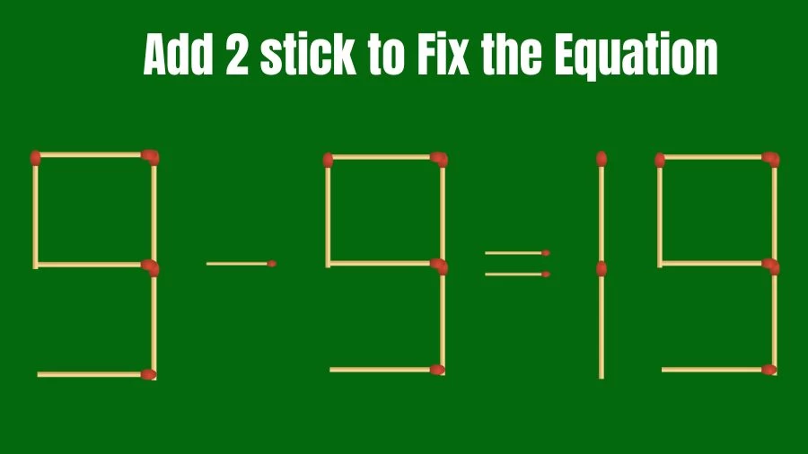 Brain Teaser: 9-9=19 Add 2 Matchsticks to Fix the Equation