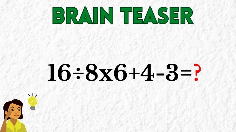 Brain Teaser Math IQ Test: Solve 16÷8x6+4-3
