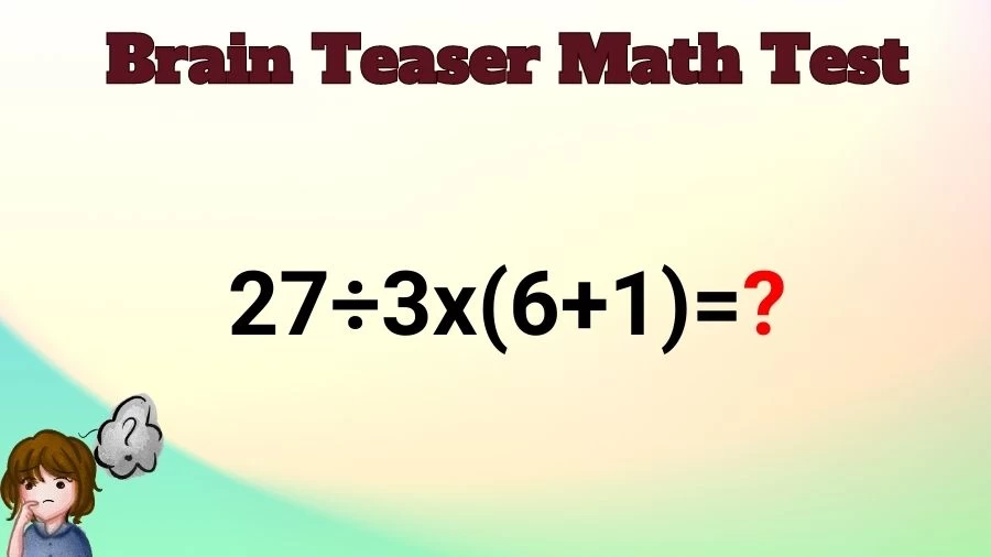 Brain Teaser Speed Math Test: 27÷3x(6+1)=?