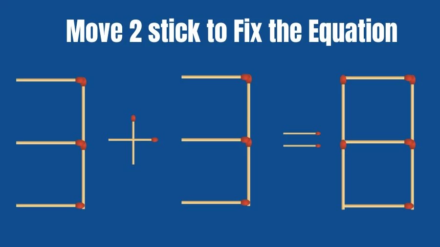 Brain Teaser for IQ Test: 3+3=8 Move 2 sticks to Fix The Equation