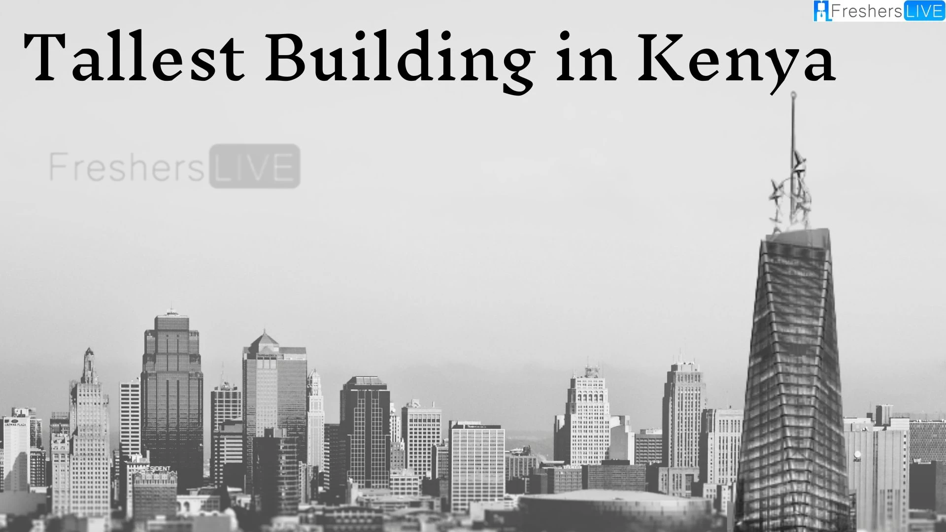Tallest Buildings in Kenya - Top 10 Towering Achievements