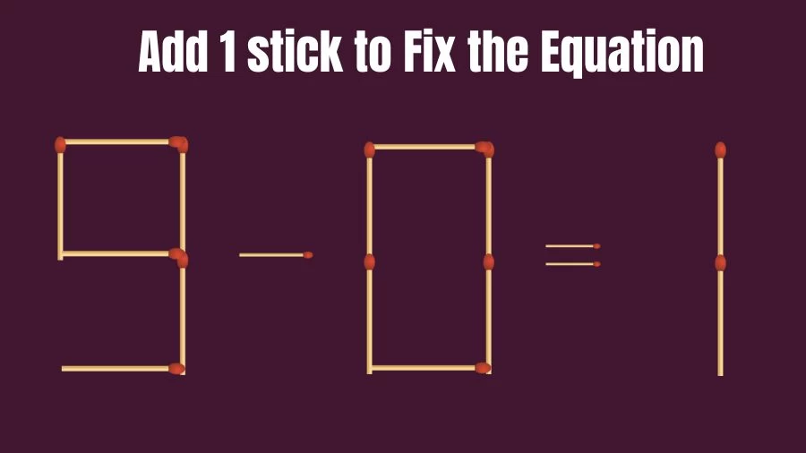 Brain Teaser: Add 1 Stick to Make the Equation 9-0=1 True