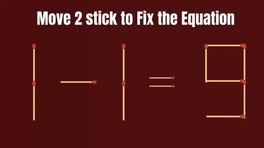 Brain Teaser for IQ Test: 1-1=9 Fix The Equation By Moving 2 Sticks