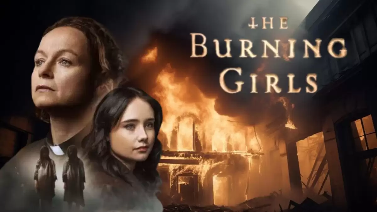 Is The Burning Girls Based on a True Story? The Burning Girls Plot, Cast, and More