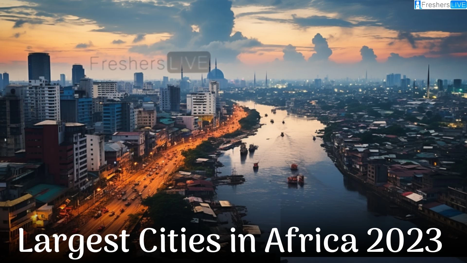 Largest Cities in Africa 2023 - Top 10 Biggest Cities with Population