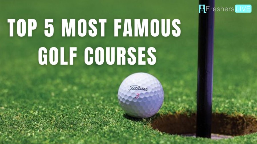 Most Famous Golf Courses in the World 2023 - Ranked