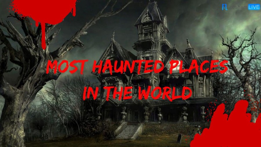 Most Haunted Places in the World 2023 to Visit if You Dare (Top 10)