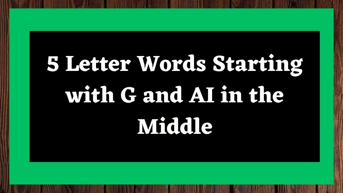 5 Letter Words Starting with G and AI in the Middle All Words List
