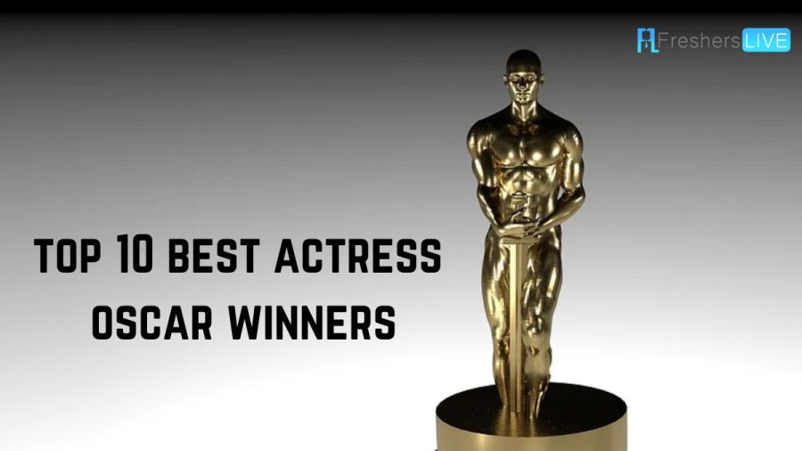 The Top 10 Best Actress Oscar Winners of All Time