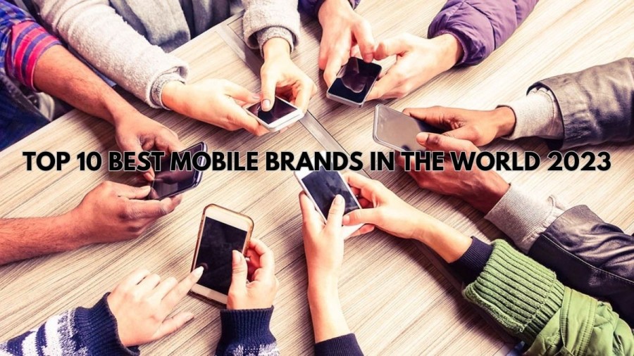 Top 10 Best Mobile Brands in the World 2023 - Name List