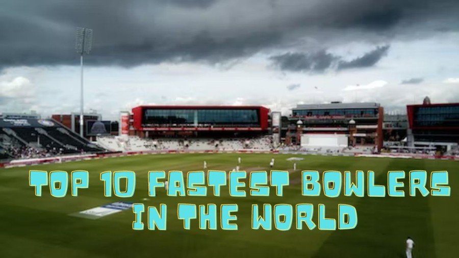 Top 10 Fastest Bowlers In The World, Who Are The Top 10 Fastest Bowlers In The World?