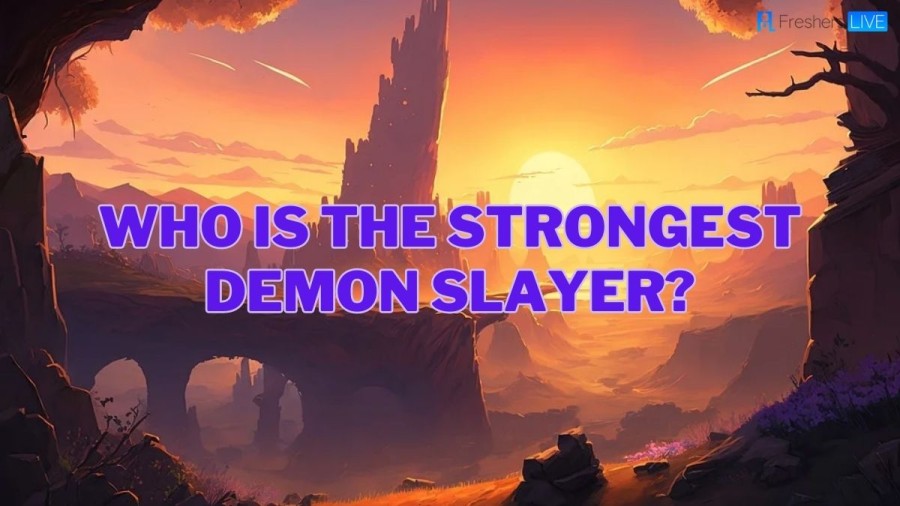 Who is the Strongest Demon Slayer? - Top 10 List
