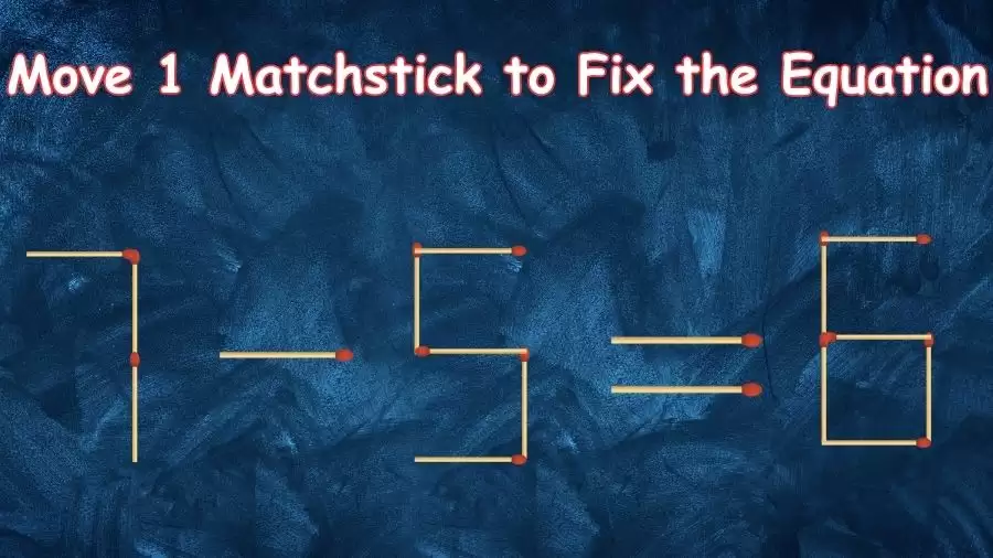 Matchstick Brain Teaser: Can You Move 1 Matchstick to Fix the Equation 7-5=6? Matchstick Puzzles