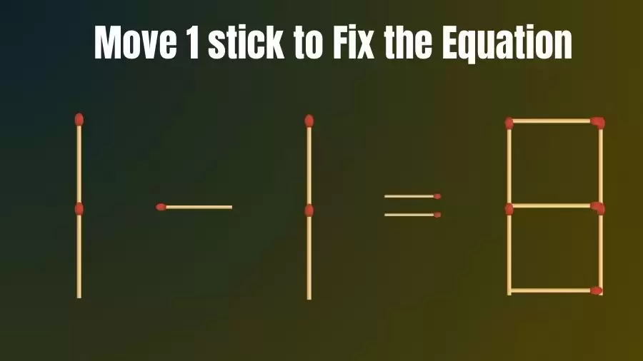 Matchstick Brain Teaser: Can You Move 1 Matchstick to Fix the Equation 1-1=8? Matchstick Puzzles
