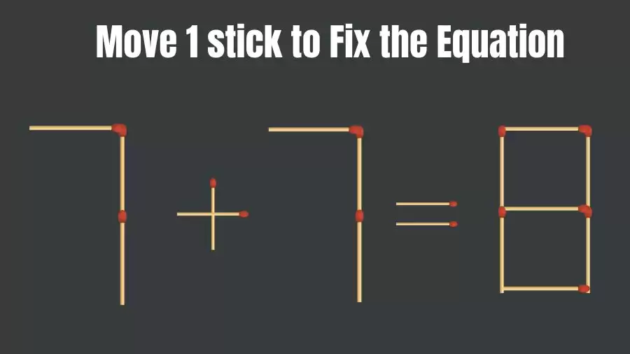 Brain Teaser: Can You Move 1 Matchstick to Fix the Equation 7+7=8? Matchstick Puzzles
