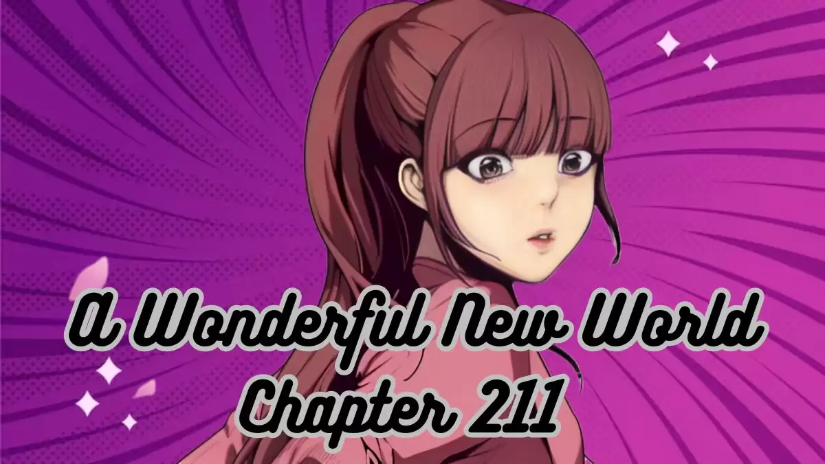 A Wonderful New World Chapter 211 Spoilers, Release Date, Raw Scans, and More