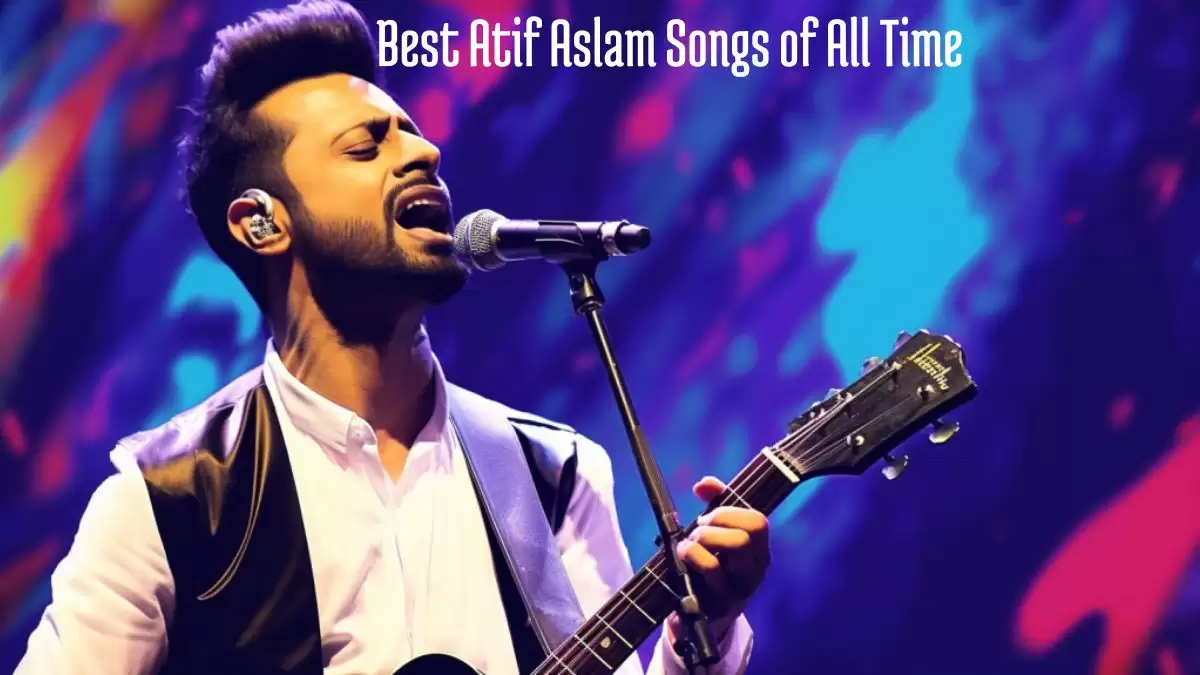 Best Atif Aslam Songs of All Time - Top 10 Melodies That Last Forever