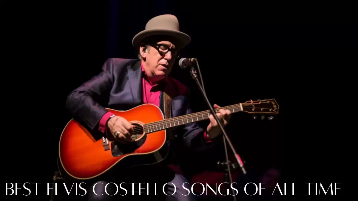 Best Elvis Costello Songs of All Time - Top 10 Timeless Tunes
