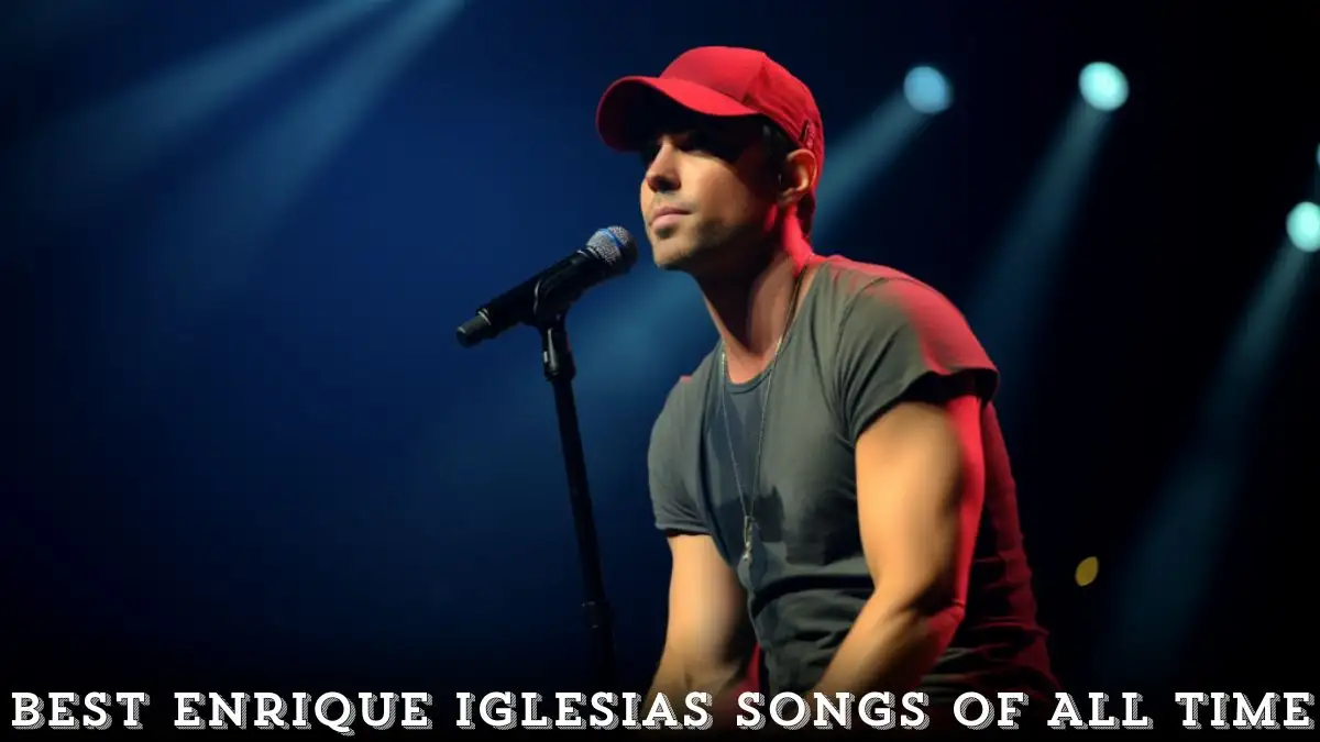 Best Enrique Iglesias Songs of All Time - Top 10 Harmonies of the Heart