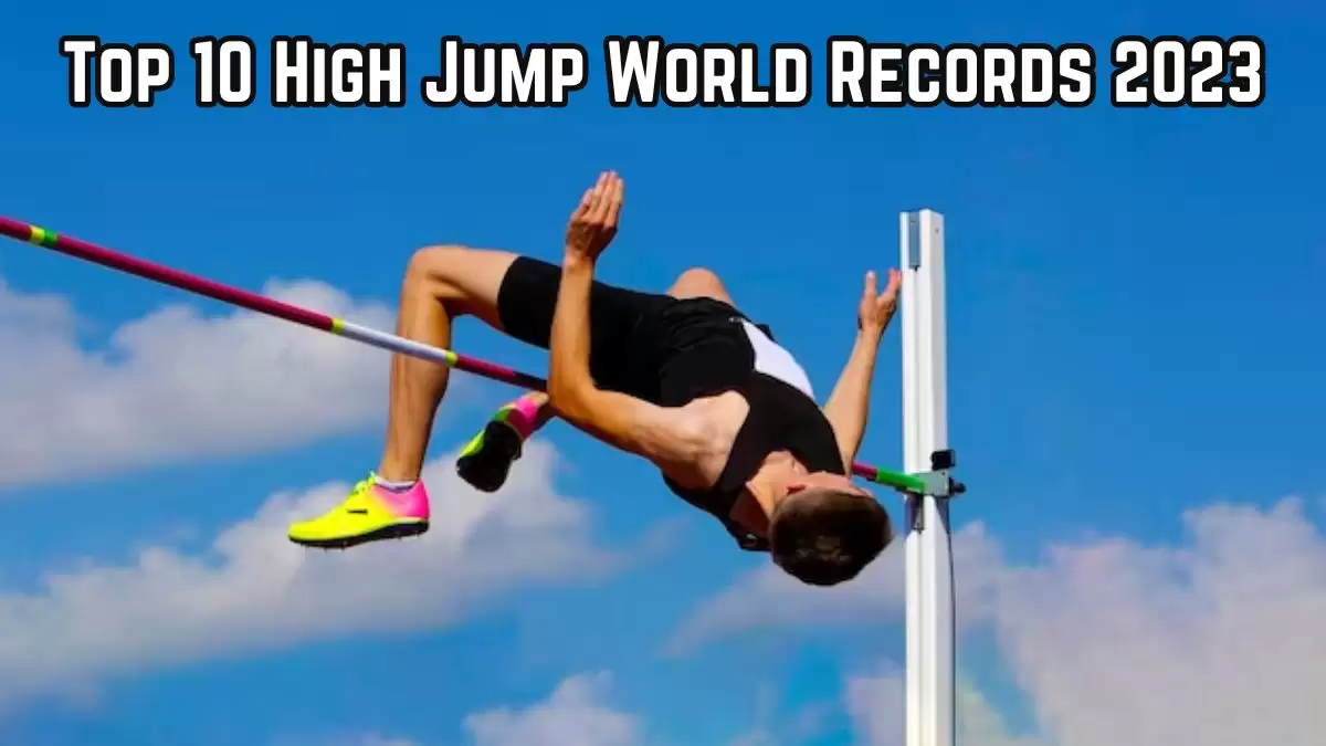 Best High Jump World Records 2023 - Top 10 Breaking Barriers