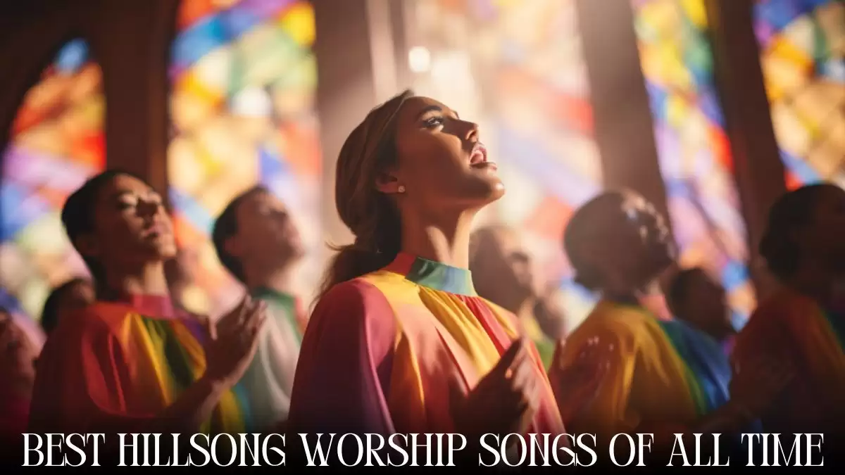Best Hillsong Worship Songs of All Time - Top 10 Spiritual Songs