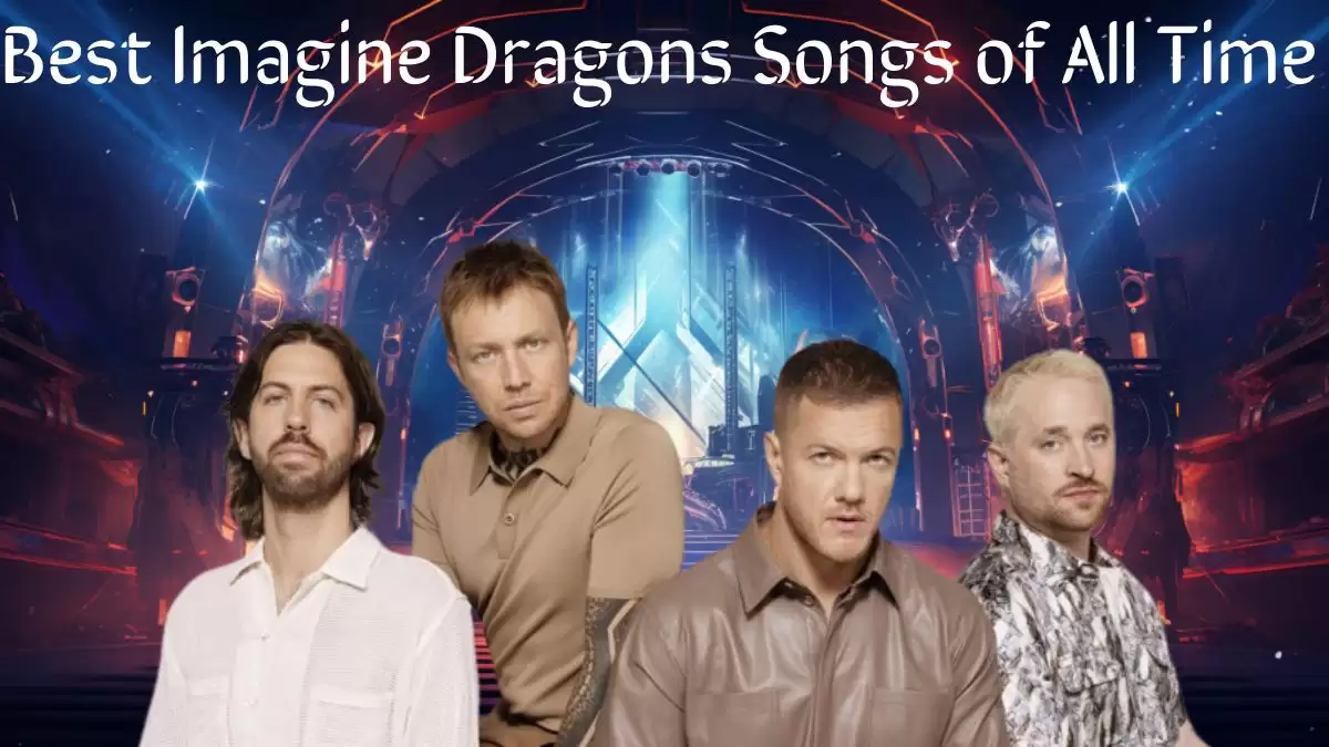 Best Imagine Dragons Songs of All Time - Top 10 Enduring Music