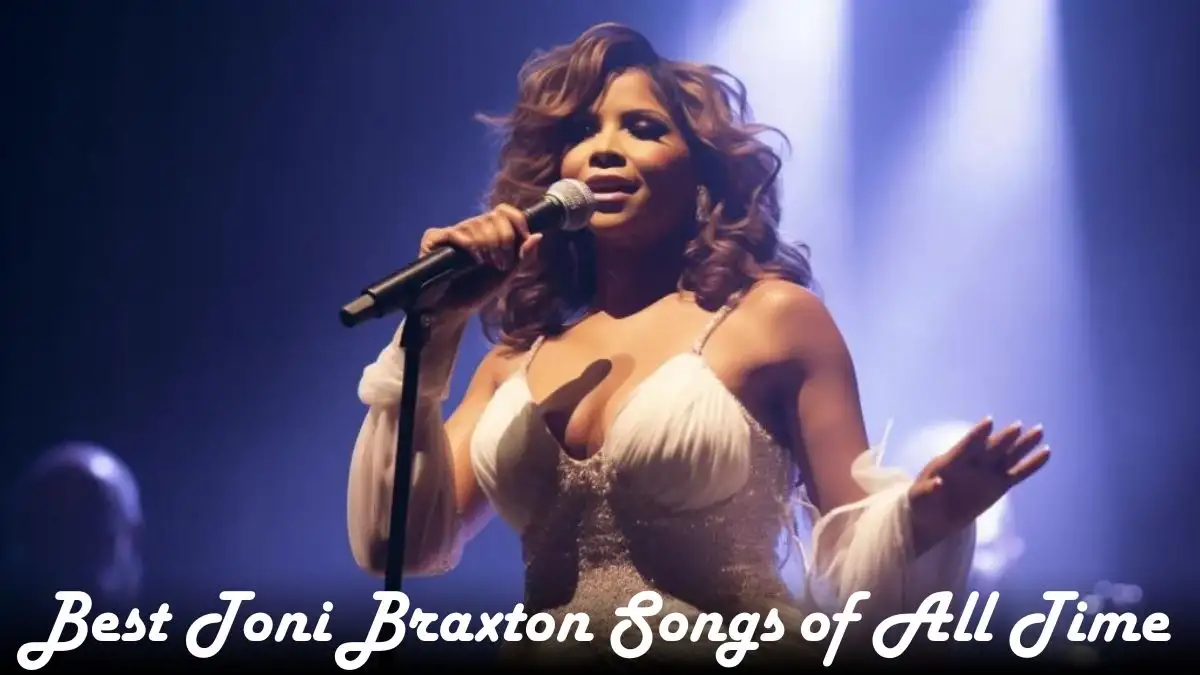 Best Toni Braxton Songs of All Time - Top 10 Unforgettable Music