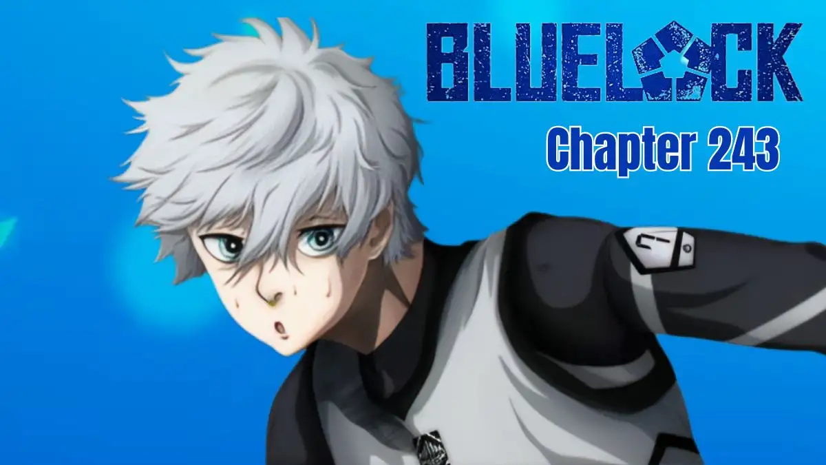 Blue Lock Chapter 243 Spoiler, Release Date, Raw Scan, Countdown, and More