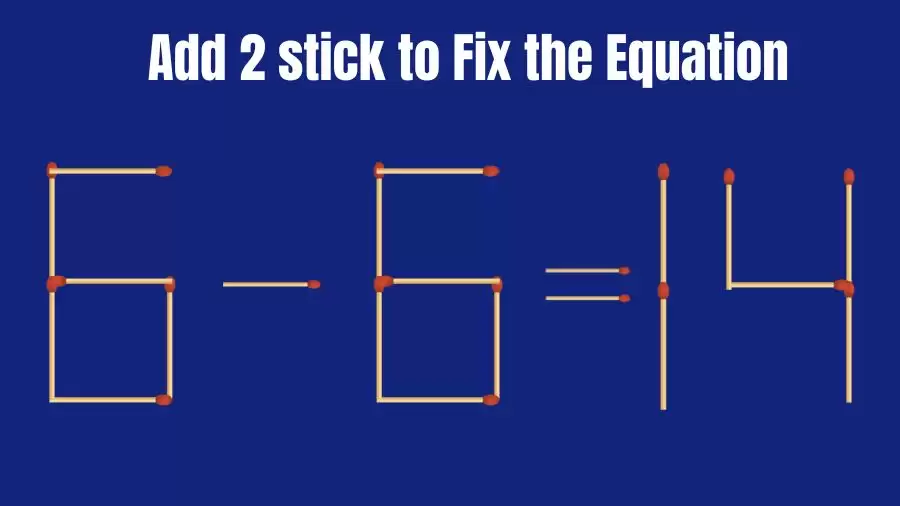 Brain Teaser: 6-6=14 Add 2 Matchsticks To Fix The Equation