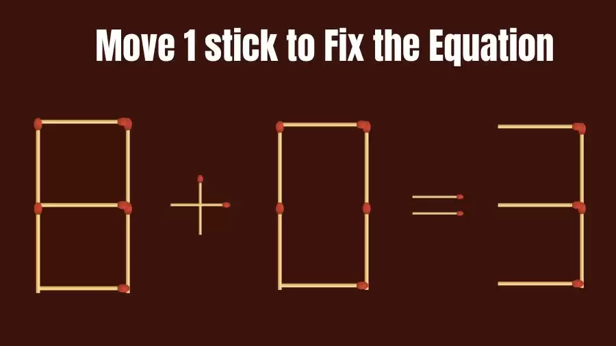 Brain Teaser: Can You Move 1 Matchstick to Fix the Equation 8+0=3? Matchstick Puzzles
