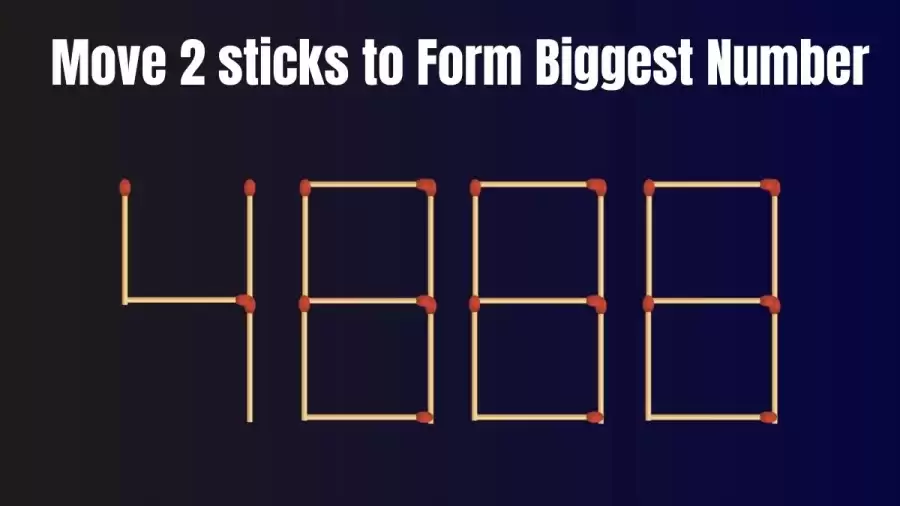 Brain Teaser: Move 2 Matchsticks to Form Biggest Number Possible I Matchstick Puzzle