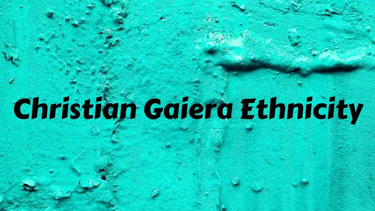 Christian Gaiera Ethnicity, What is Christian Gaiera