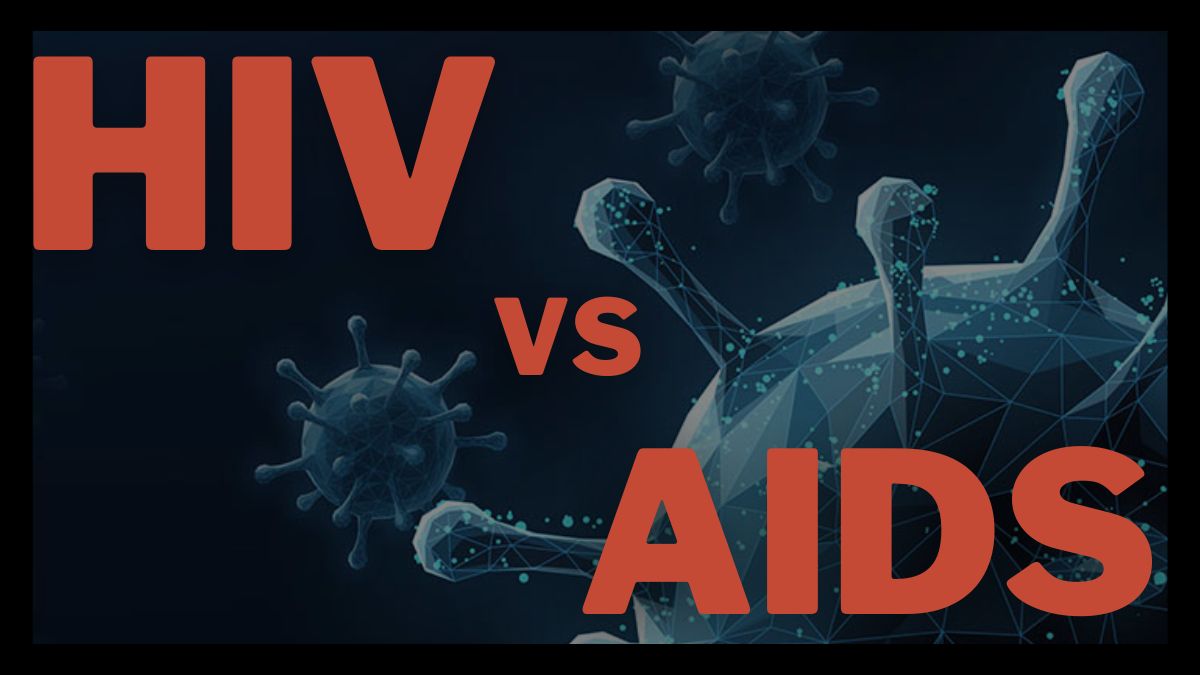 HIV vs AIDS: Difference Between AIDS and HIV