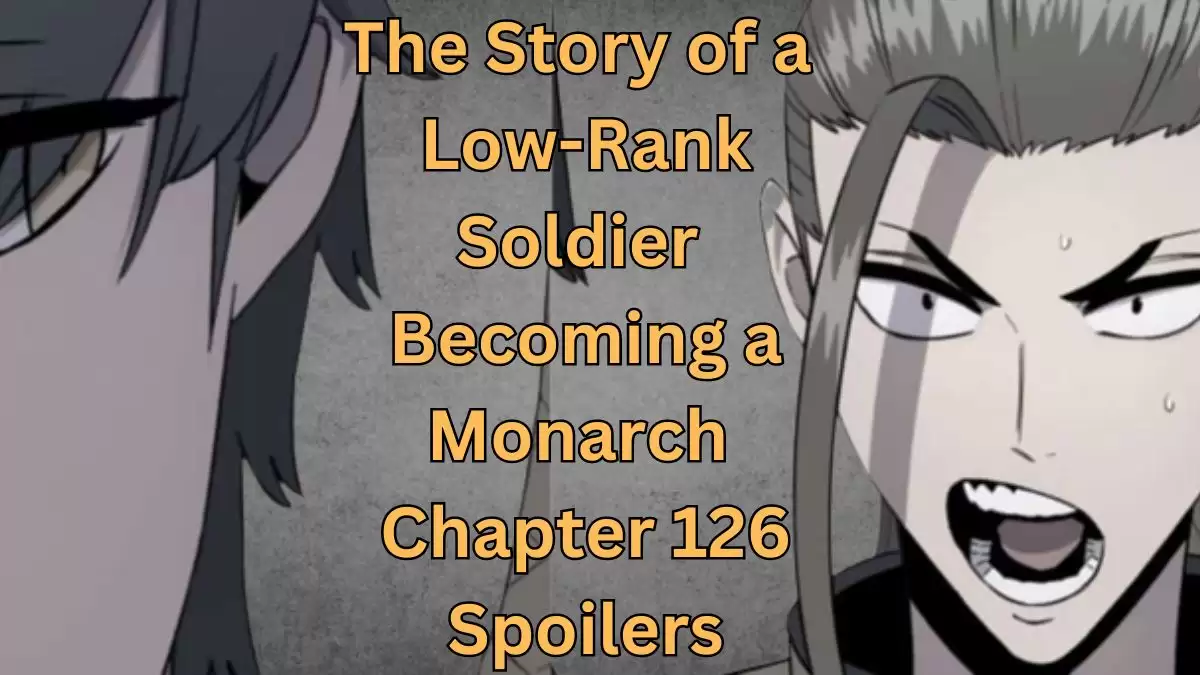 The Story of a Low-Rank Soldier Becoming a Monarch Chapter 126 Spoilers, Release Date, Recap, and More