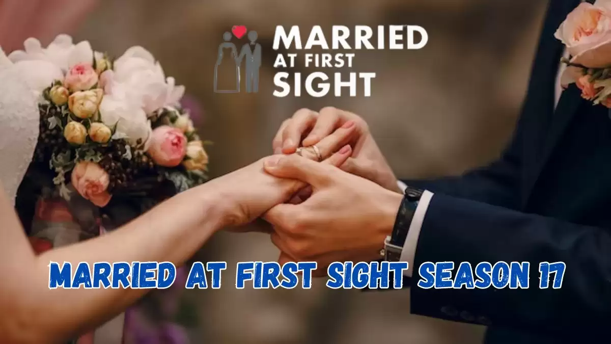 Married At First Sight Season 17 Spoilers, Which Couples Are Still Together?