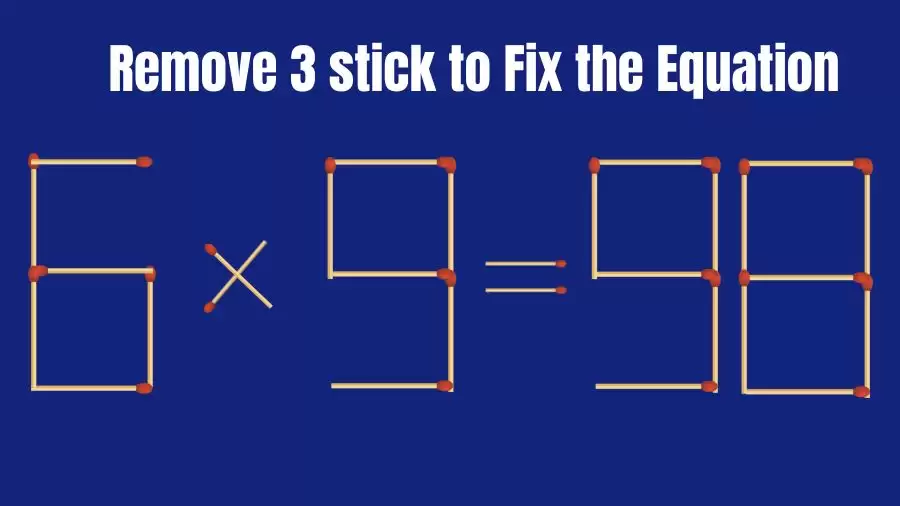 Matchstick Brain Teaser: 6x9=98 Remove 3 Matchsticks to Fix the Equation