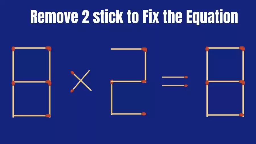 Matchstick Brain Teaser: 8x2=8 Remove 2 Matchsticks to Fix the Equation