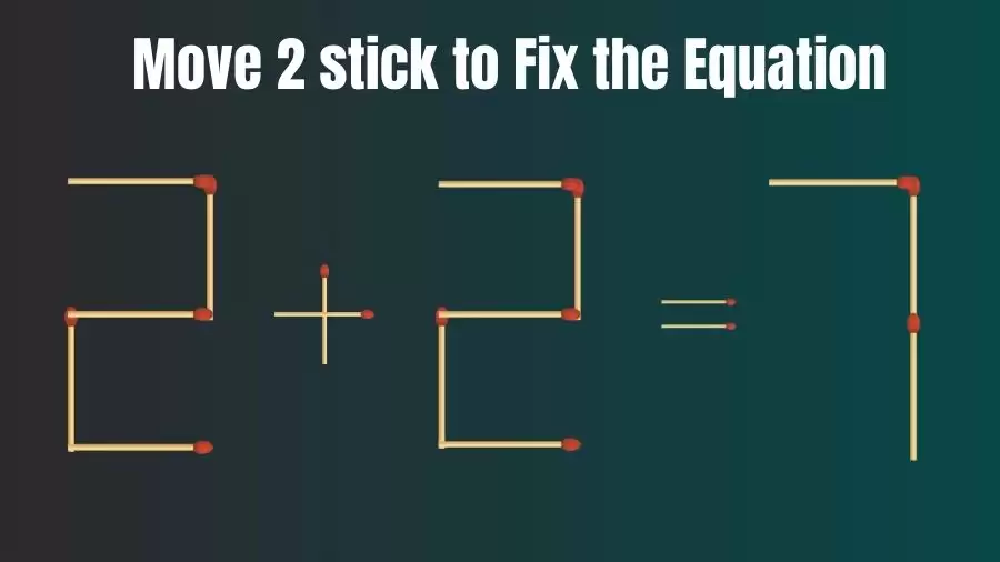 Matchstick Brain Teaser: Can You Move 2 Matchsticks to Fix the Equation 2+2=7? Matchstick Puzzles