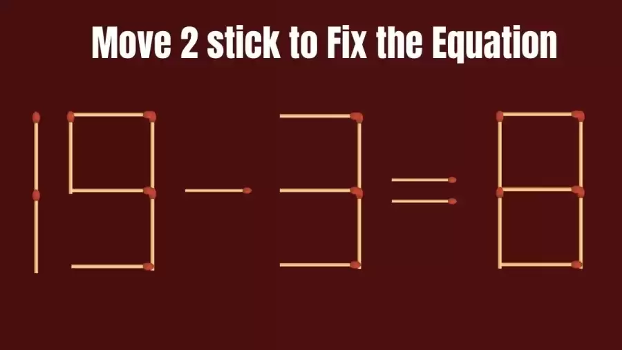 Matchstick Brain Teaser Math Test: 19-3=8 Move 2 matchsticks to fix the equation by 30 secs
