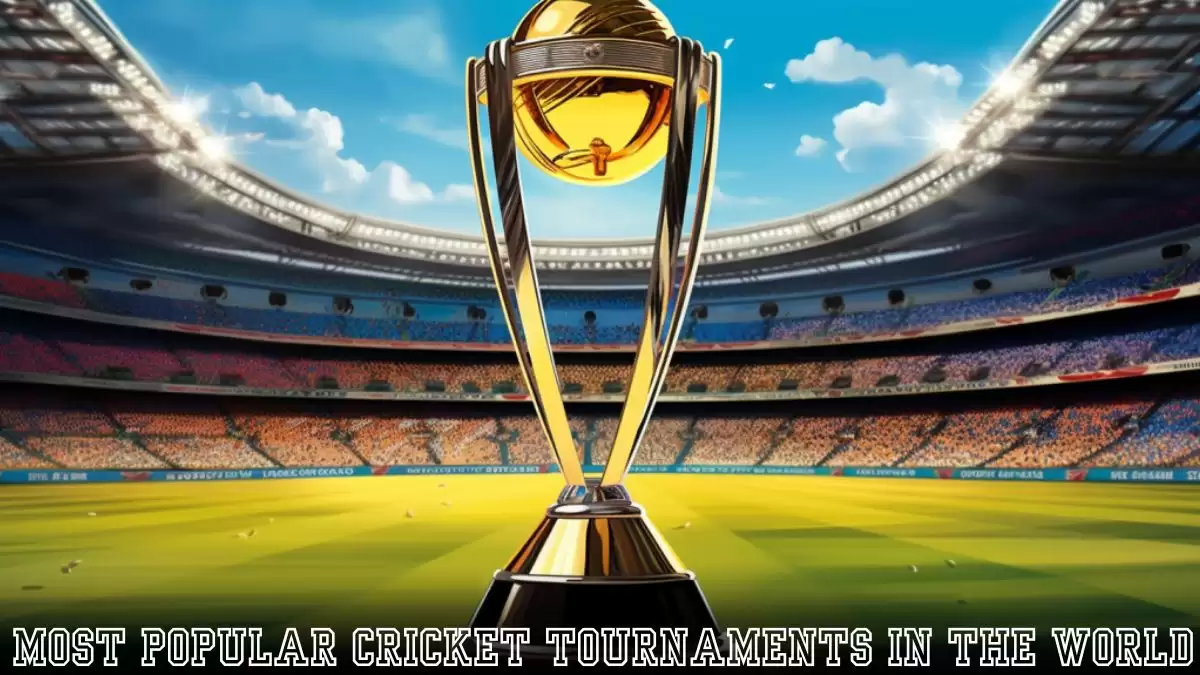 Most Popular Cricket Tournaments in the World - Top 10 Extravaganza