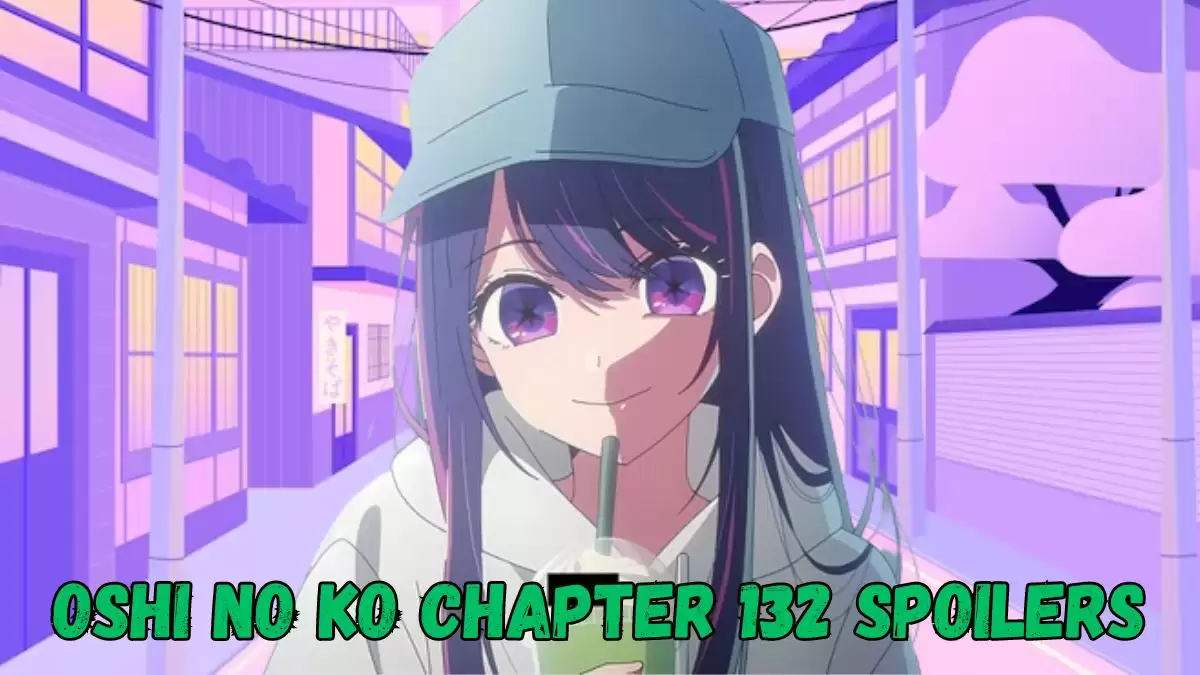 Oshi No Ko Chapter 132 Spoilers, Countdown, Raw Scan, Release Date, and Where To Read Oshi No Ko Chapter 132?