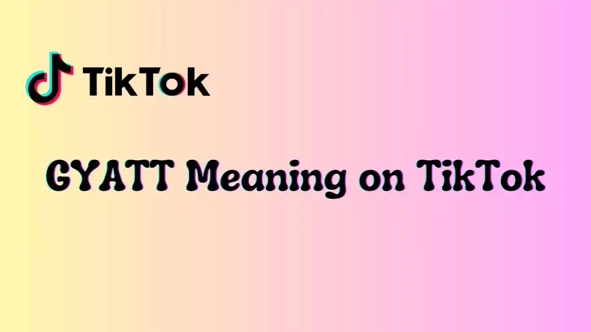 GYATT Meaning on TikTok, What Does GYATT Mean?