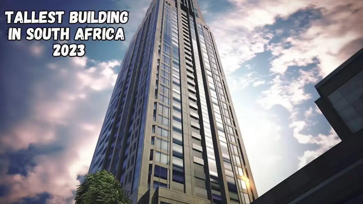 Tallest Building in South Africa 2023 - Top 10 Awe Inspiring Structures
