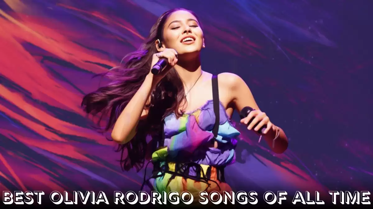 The Best Olivia Rodrigo Songs of All Time - Top 10 Musical Brilliance ...
